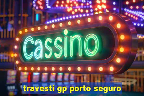 travesti gp porto seguro